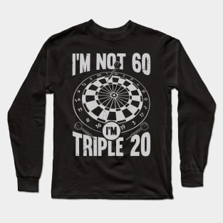 I'm Not 60 I'm Triple 20 Darts Player Gift Long Sleeve T-Shirt